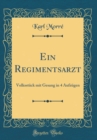 Image for Ein Regimentsarzt: Volksstuck mit Gesang in 4 Aufzugen (Classic Reprint)