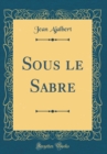 Image for Sous le Sabre (Classic Reprint)