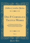 Image for Des P. Cornelius Tacitus Werke, Vol. 1: Die Kleineren Schriften, Nebst Allgemeiner Einleitung auf Grundlage von H. Gutmann&#39;s Uebersetzung (Classic Reprint)