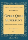 Image for Opera Quae Supersunt, Vol. 2: Saturnaliorum Libri VII. Et Indices (Classic Reprint)