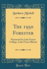 Image for The 1950 Forester: Presented by Lake Forest College, Lake Forest Illinois (Classic Reprint)