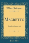 Image for Macbetto: Tragedia In Quattro Atti (Classic Reprint)