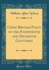 Image for Chief British Poets of the Fourteenth and Fifteenth Centuries (Classic Reprint)