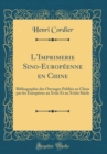 Image for L&#39;Imprimerie Sino-Europeenne en Chine: Bibliographie des Ouvrages Publies en Chine par les Europeens au Xviie Et au Xviiie Siecle (Classic Reprint)