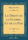 Image for Le Droit de la Guerre, Et de la Paix, Vol. 1 (Classic Reprint)