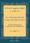Image for All Aboard for the Lakes and Mountains: A Trip to Picturesque Localities in the United States (Classic Reprint)