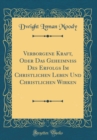 Image for Verborgene Kraft, Oder Das Geheimniß Des Erfolgs Im Christlichen Leben Und Christlichen Wirken (Classic Reprint)