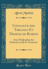 Image for Catalogue des Tableaux Et Dessins de Rubens: Avec l&#39;Indication des Endroits ou Ils Se Trouvent (Classic Reprint)