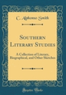 Image for Southern Literary Studies: A Collection of Literary, Biographical, and Other Sketches (Classic Reprint)