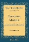 Image for Colonial Mobile: An Historical Study, Largely From Original Sources, of the Alabama-Tombigbee Basin From the Discovery of Mobile Bay in 1519 Until the Demolition of Fort Charlotte in 1821 (Classic Rep