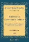 Image for Rhetorica Sanctorum Patrum, Vol. 2: Qua Eorum Tempora, Vita, Opera, Operumque Præciuæ Editiones, Et Concionandi Modus, Et Prædicandi Præcepta Describuntur (Classic Reprint)