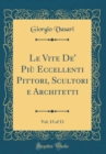 Image for Le Vite De&#39; Piu Eccellenti Pittori, Scultori e Architetti, Vol. 13 of 13 (Classic Reprint)