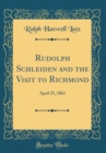 Image for Rudolph Schleiden and the Visit to Richmond: April 25, 1861 (Classic Reprint)