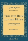 Image for Vers und Reim auf der Buhne: Ein Taschenbuchlein fur Schauspielerinnen (Classic Reprint)