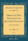 Image for Obras de Don Francisco de Quevedo Villegas, Vol. 1: Coleccion Completa (Classic Reprint)