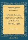 Image for Water Lilies, Aquatic Plants, and Fancy Fishes, 1928 (Classic Reprint)