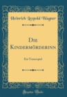 Image for Die Kindermorderinn: Ein Trauerspiel (Classic Reprint)