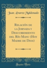 Image for Relacion de la Jornada y Descubrimiento del Rio Manu (Hoy Madre de Dios) (Classic Reprint)