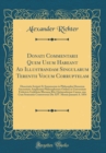 Image for Donati Commentarii Quem Usum Habeant Ad Illustrandam Singularum Terentii Vocum Corruptelam: Dissertatio Scripsit Et Summorum in Philosophia Honorum Auctoritate Amplissimi Philosophorum Ordinis in Univ