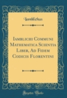 Image for Iamblichi Communi Mathematica Scientia Liber, Ad Fidem Codicis Florentini (Classic Reprint)