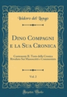 Image for Dino Compagni e la Sua Cronica, Vol. 2: Contenente IL Testo della Cronica Riveduto Sui Manoscritti e Commentato (Classic Reprint)
