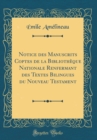 Image for Notice des Manuscrits Coptes de la Bibliotheque Nationale Renfermant des Textes Bilingues du Nouveau Testament (Classic Reprint)