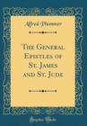 Image for The General Epistles of St. James and St. Jude (Classic Reprint)