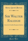 Image for Sir Walter Raleigh: Introd, by Franklin Benjamin Sanborn (Classic Reprint)