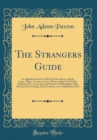 Image for The Strangers Guide: An Alphabetical List of All the Wards, Streets, Roads, Lanes, Alleys, Avenues, Courts, Wharves Ship Yards Public Buildings &amp;C., In the City and Suburbs of Philadelphia With Refere