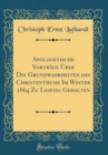 Image for Apologetische Vortrage Uber Die Grundwahrheiten des Christenthums Im Winter 1864 Zu Leipzig Gehalten (Classic Reprint)