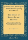 Image for The Spirit of Rhode-Island History: A Discourse, Delivered Before the Rhode-Island Historical Society, on the Evening of Monday January 17, 1853 (Classic Reprint)