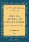 Image for Obras del LIC. Don Jose Fernando Ramirez, Vol. 2: Adiciones A la Biblioteca de Beristain, I (Classic Reprint)