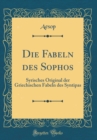 Image for Die Fabeln des Sophos: Syrisches Original der Griechischen Fabeln des Syntipas (Classic Reprint)