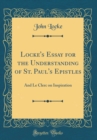 Image for Locke&#39;s Essay for the Understanding of St. Paul&#39;s Epistles: And Le Clerc on Inspiration (Classic Reprint)