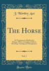 Image for The Horse, Vol. 7: Its Treatment in Health and Disease, With a Complete Guide to Breeding, Training and Management (Classic Reprint)