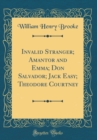 Image for Invalid Stranger; Amantor and Emma; Don Salvador; Jack Easy; Theodore Courtney (Classic Reprint)