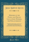 Image for Memoirs of the Public and Private Life of John Howard, the Philanthropist: Compiled From His Own Diary, in the Possession of His Family, His Confidential Letters, the Communications of His Surviving R