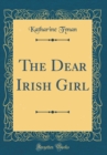 Image for The Dear Irish Girl (Classic Reprint)