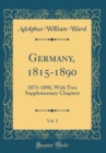 Image for Germany, 1815-1890, Vol. 3: 1871-1890, With Two Supplementary Chapters (Classic Reprint)