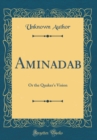 Image for Aminadab: Or the Quaker&#39;s Vision (Classic Reprint)