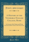 Image for A History of the Venerable English College, Rome: An Account of Its Origins and Work, From the Earliest Times to the Present Day (Classic Reprint)