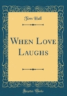 Image for When Love Laughs (Classic Reprint)