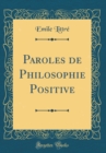 Image for Paroles de Philosophie Positive (Classic Reprint)