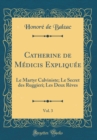 Image for Catherine de Medicis Expliquee, Vol. 3: Le Martyr Calviniste; Le Secret des Ruggieri; Les Deux Reves (Classic Reprint)