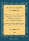 Image for The Variorum and Definitive Edition of the Poetical and Prose Writings of Edward Fitzgerald, Vol. 5: Including a Complete Bibliography and Interesting Personal and Literary Notes (Classic Reprint)