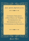 Image for Consejos Amigables a Don Diego de Torres, Cathedratico de Mathematicas en la Universidad de Salamanca (Classic Reprint)