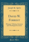 Image for David W. Forrest: Memoir, Tributes, Sermons and Theological Lectures (Classic Reprint)
