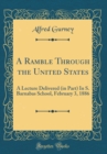 Image for A Ramble Through the United States: A Lecture Delivered (in Part) In S. Barnabas School, February 3, 1886 (Classic Reprint)