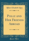 Image for Polly and Her Friends Abroad (Classic Reprint)