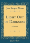 Image for Light Out of Darkness: A Discourse (Classic Reprint)